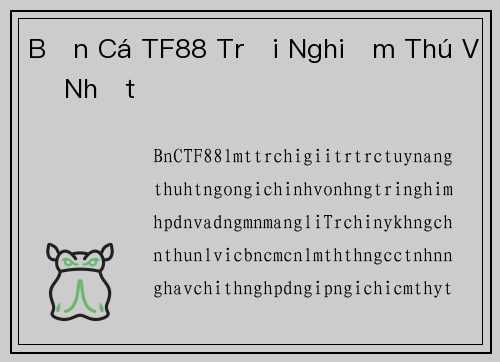 Bắn Cá TF88 Trải Nghiệm Thú Vị Nhất