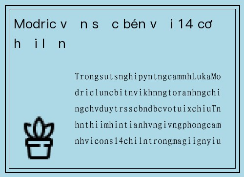 Modric vẫn sắc bén với 14 cơ hội lớn