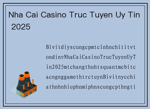 Nha Cai Casino Truc Tuyen Uy Tin 2025