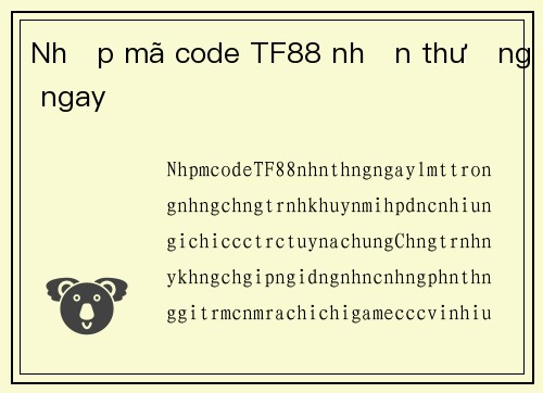 Nhập mã code TF88 nhận thưởng ngay