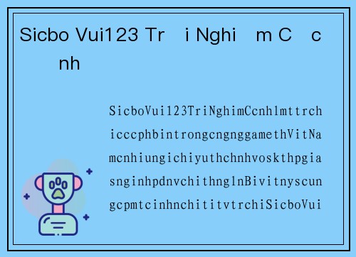 Sicbo Vui123 Trải Nghiệm Cực Đỉnh