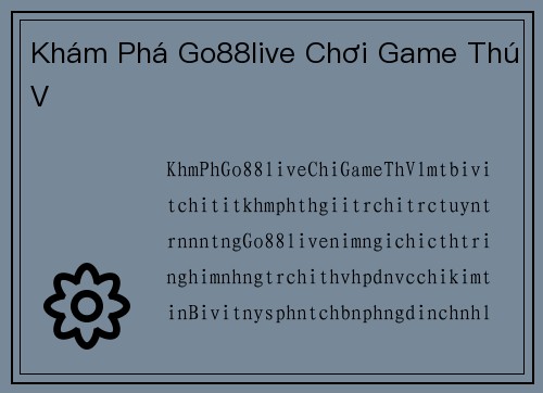 Khám Phá Go88live Chơi Game Thú Vị