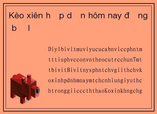Kèo xiên hấp dẫn hôm nay đừng bỏ lỡ