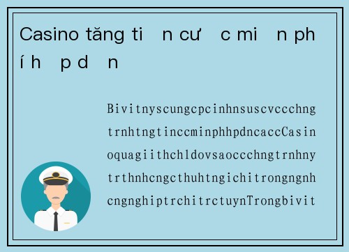 Casino tăng tiền cược miễn phí hấp dẫn