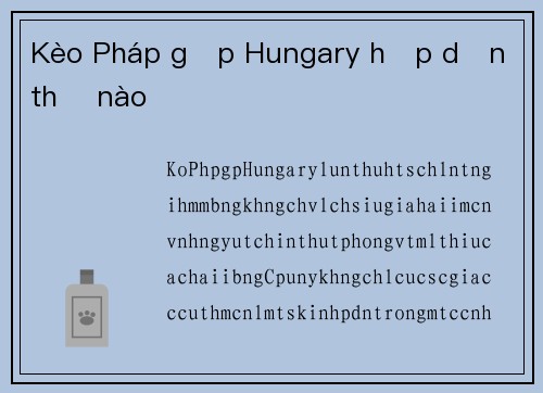 Kèo Pháp gặp Hungary hấp dẫn thế nào