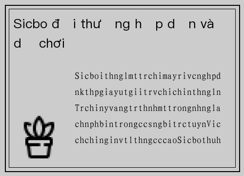 Sicbo đổi thưởng hấp dẫn và dễ chơi