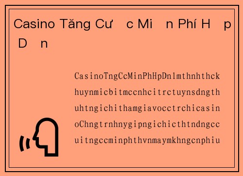 Casino Tăng Cược Miễn Phí Hấp Dẫn