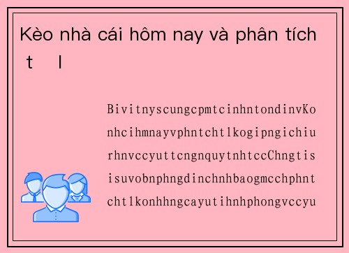 Kèo nhà cái hôm nay và phân tích tỷ lệ