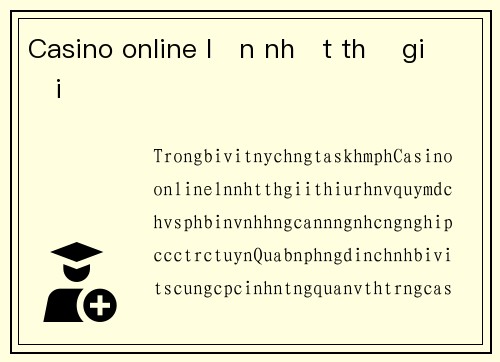 Casino online lớn nhất thế giới