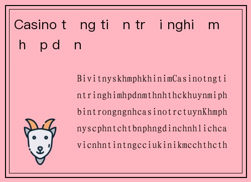 Casino tặng tiền trải nghiệm hấp dẫn