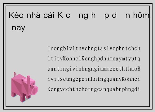 Kèo nhà cái K cộng hấp dẫn hôm nay