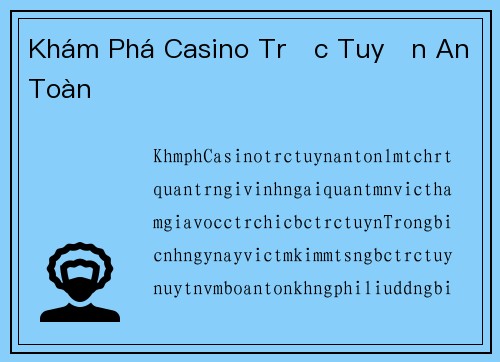 Khám Phá Casino Trực Tuyến An Toàn