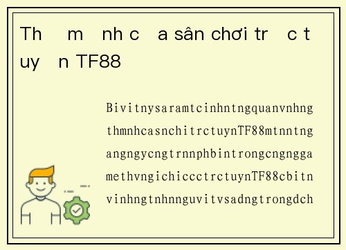 Thế mạnh của sân chơi trực tuyến TF88