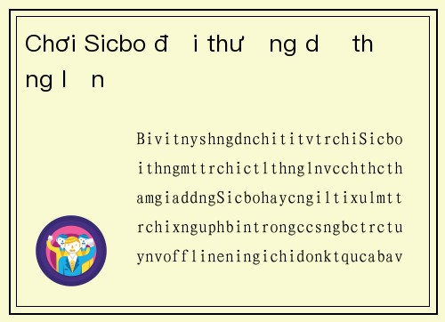 Chơi Sicbo đổi thưởng dễ thắng lớn