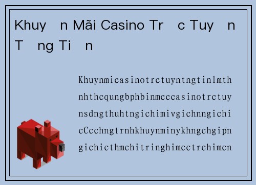 Khuyến Mãi Casino Trực Tuyến Tặng Tiền