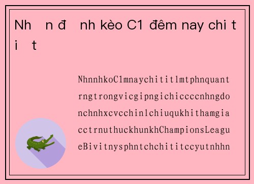 Nhận định kèo C1 đêm nay chi tiết