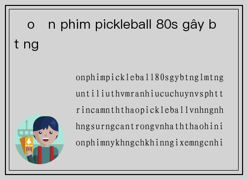 Đoạn phim pickleball 80s gây bất ngờ