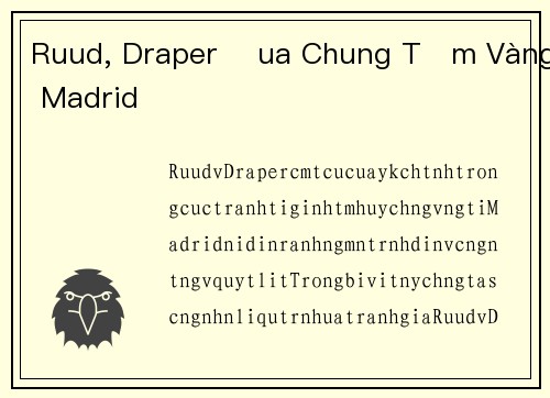 Ruud, Draper Đua Chung Tấm Vàng Madrid