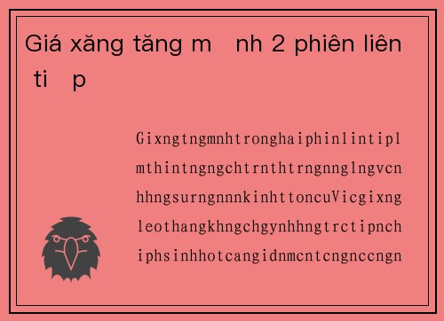 Giá xăng tăng mạnh 2 phiên liên tiếp