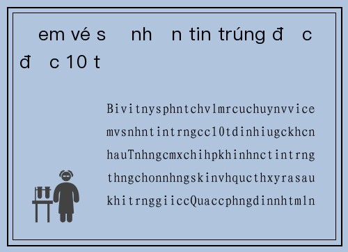 Đem vé số nhận tin trúng độc đắc 10 tỷ